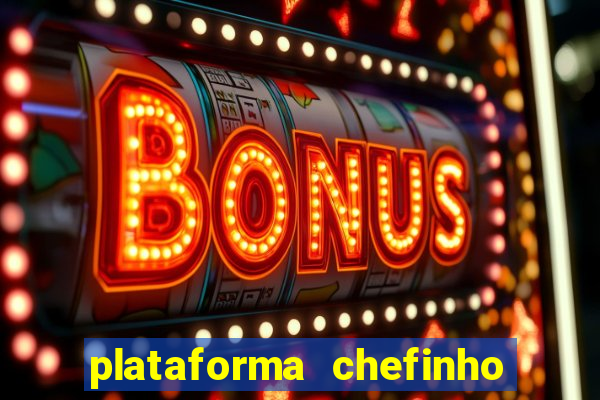 plataforma chefinho 777 bet